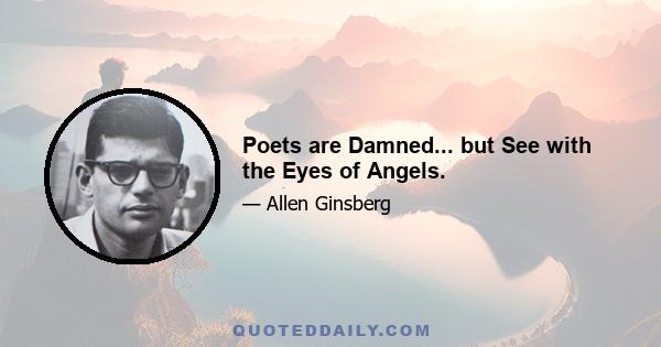 Poets are Damned... but See with the Eyes of Angels.