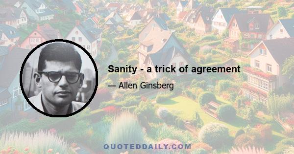 Sanity - a trick of agreement