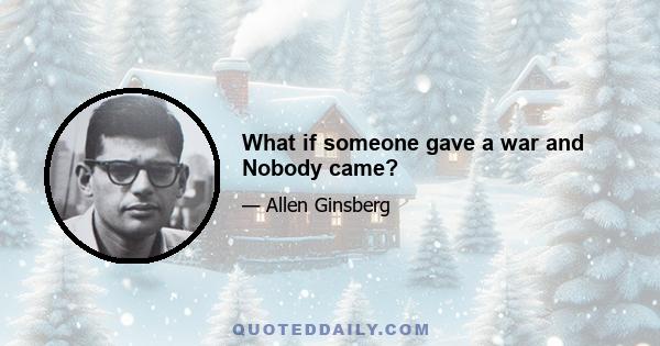 What if someone gave a war and Nobody came?