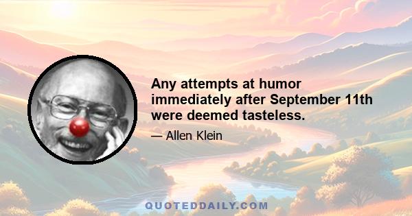 Any attempts at humor immediately after September 11th were deemed tasteless.