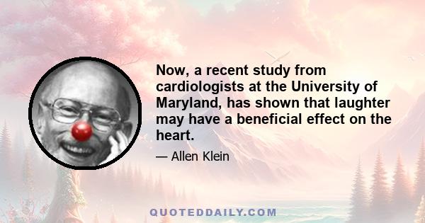 Now, a recent study from cardiologists at the University of Maryland, has shown that laughter may have a beneficial effect on the heart.