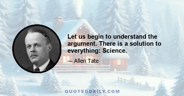 Let us begin to understand the argument. There is a solution to everything: Science.