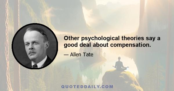 Other psychological theories say a good deal about compensation.