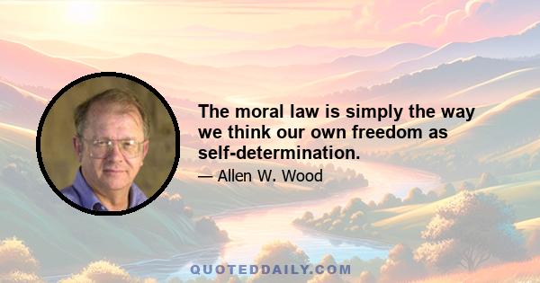 The moral law is simply the way we think our own freedom as self-determination.