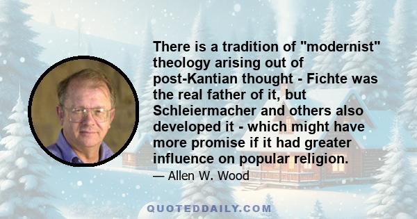 There is a tradition of modernist theology arising out of post-Kantian thought - Fichte was the real father of it, but Schleiermacher and others also developed it - which might have more promise if it had greater