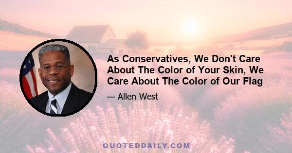 As Conservatives, We Don't Care About The Color of Your Skin, We Care About The Color of Our Flag