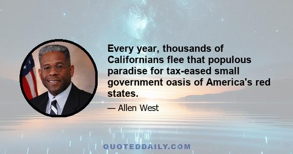 Every year, thousands of Californians flee that populous paradise for tax-eased small government oasis of America's red states.