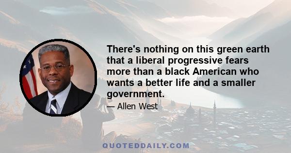 There's nothing on this green earth that a liberal progressive fears more than a black American who wants a better life and a smaller government.