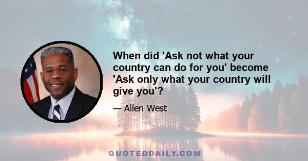 When did 'Ask not what your country can do for you' become 'Ask only what your country will give you'?