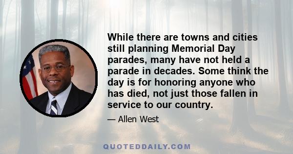 While there are towns and cities still planning Memorial Day parades, many have not held a parade in decades. Some think the day is for honoring anyone who has died, not just those fallen in service to our country.