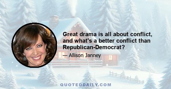 Great drama is all about conflict, and what's a better conflict than Republican-Democrat?