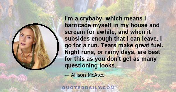 I'm a crybaby, which means I barricade myself in my house and scream for awhile, and when it subsides enough that I can leave, I go for a run. Tears make great fuel. Night runs, or rainy days, are best for this as you