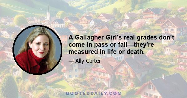 A Gallagher Girl's real grades don’t come in pass or fail—they're measured in life or death.