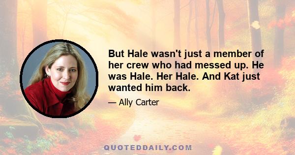 But Hale wasn't just a member of her crew who had messed up. He was Hale. Her Hale. And Kat just wanted him back.