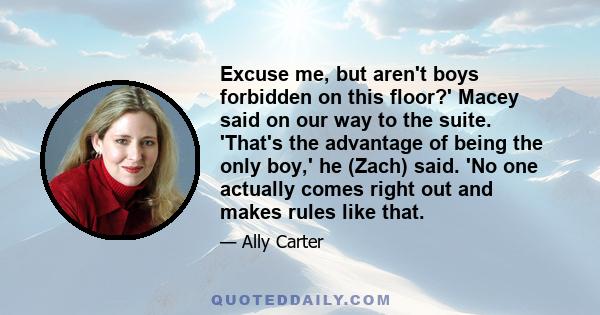 Excuse me, but aren't boys forbidden on this floor?' Macey said on our way to the suite. 'That's the advantage of being the only boy,' he (Zach) said. 'No one actually comes right out and makes rules like that.