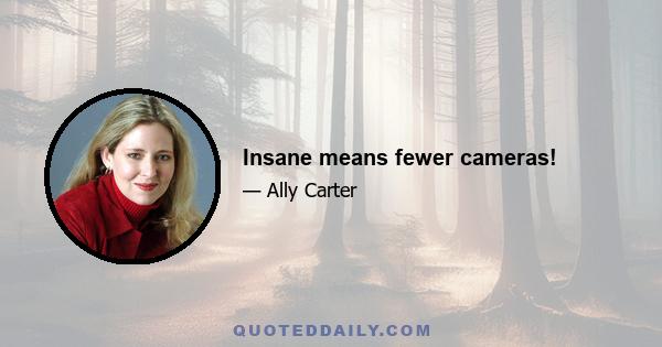 Insane means fewer cameras!