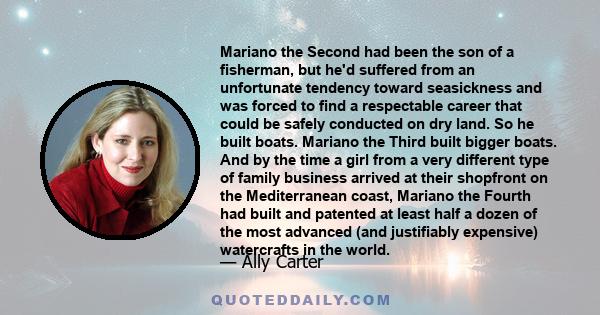 Mariano the Second had been the son of a fisherman, but he'd suffered from an unfortunate tendency toward seasickness and was forced to find a respectable career that could be safely conducted on dry land. So he built