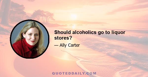 Should alcoholics go to liquor stores?