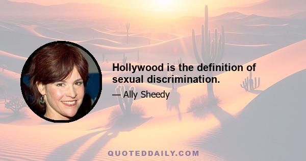 Hollywood is the definition of sexual discrimination.