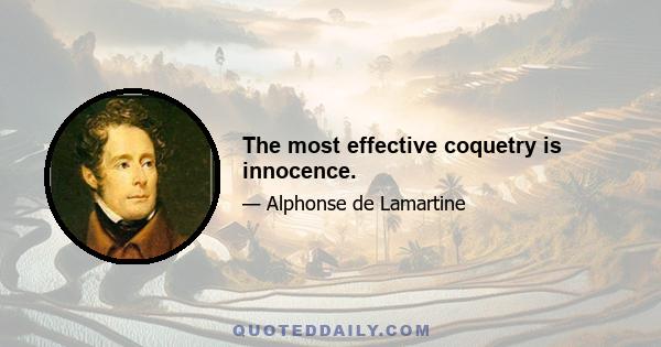 The most effective coquetry is innocence.