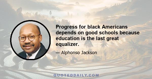 Progress for black Americans depends on good schools because education is the last great equalizer.