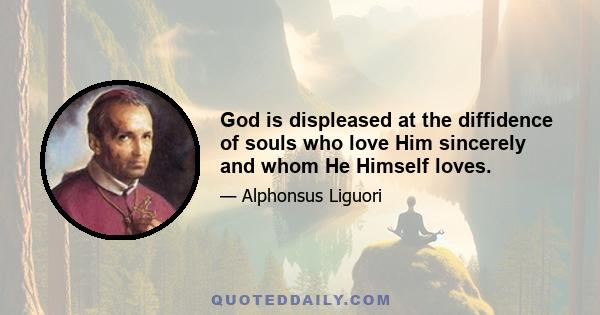 God is displeased at the diffidence of souls who love Him sincerely and whom He Himself loves.