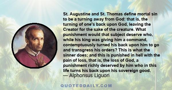 St. Augustine and St. Thomas define mortal sin to be a turning away from God: that is, the turning of one's back upon God, leaving the Creator for the sake of the creature. What punishment would that subject deserve