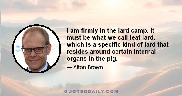 I am firmly in the lard camp. It must be what we call leaf lard, which is a specific kind of lard that resides around certain internal organs in the pig.