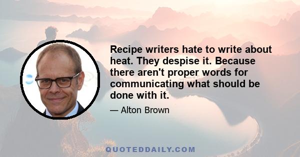 Recipe writers hate to write about heat. They despise it. Because there aren't proper words for communicating what should be done with it.