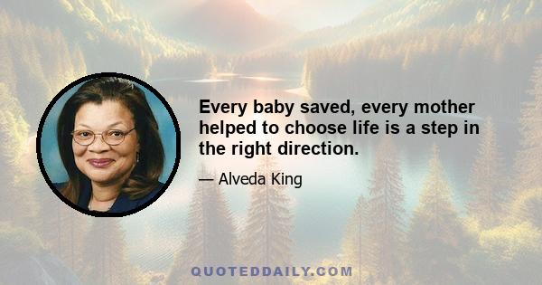 Every baby saved, every mother helped to choose life is a step in the right direction.