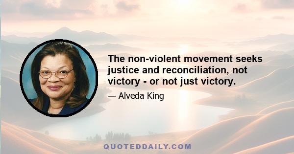 The non-violent movement seeks justice and reconciliation, not victory - or not just victory.