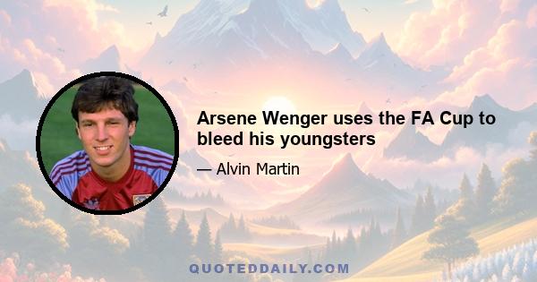 Arsene Wenger uses the FA Cup to bleed his youngsters