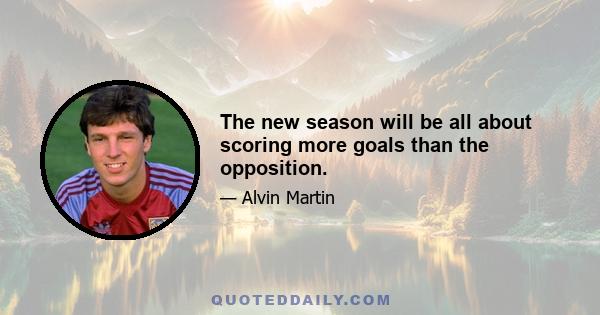 The new season will be all about scoring more goals than the opposition.