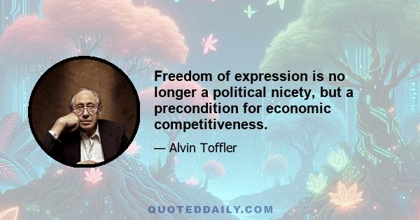 Freedom of expression is no longer a political nicety, but a precondition for economic competitiveness.