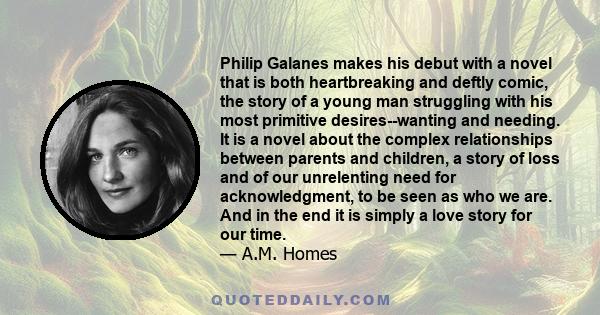 Philip Galanes makes his debut with a novel that is both heartbreaking and deftly comic, the story of a young man struggling with his most primitive desires--wanting and needing. It is a novel about the complex