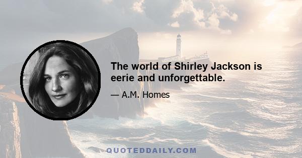 The world of Shirley Jackson is eerie and unforgettable.