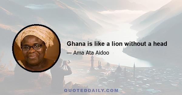 Ghana is like a lion without a head