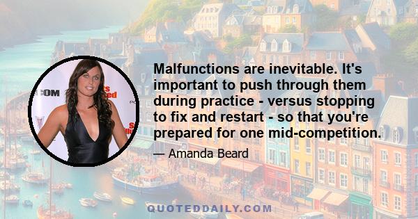 Malfunctions are inevitable. It's important to push through them during practice - versus stopping to fix and restart - so that you're prepared for one mid-competition.