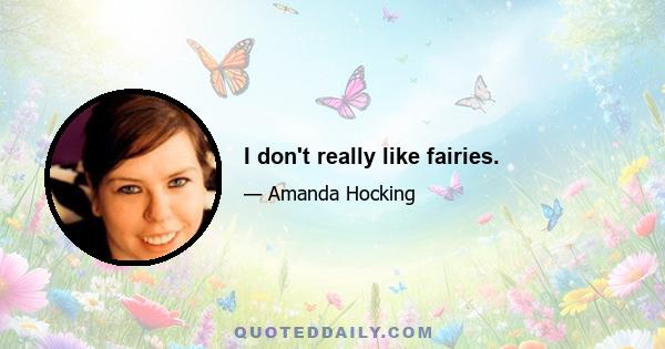 I don't really like fairies.