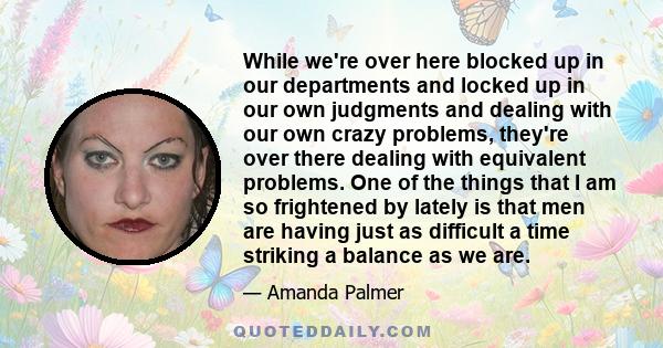 While we're over here blocked up in our departments and locked up in our own judgments and dealing with our own crazy problems, they're over there dealing with equivalent problems. One of the things that I am so