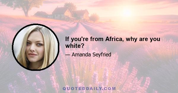 If you're from Africa, why are you white?