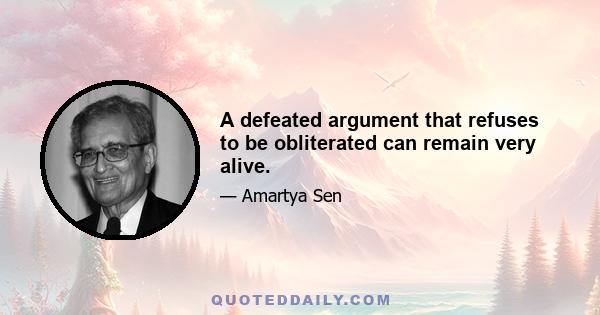 A defeated argument that refuses to be obliterated can remain very alive.