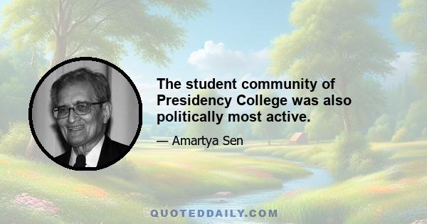 The student community of Presidency College was also politically most active.