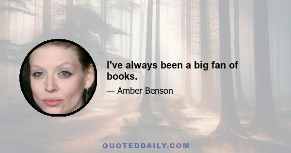 I've always been a big fan of books.