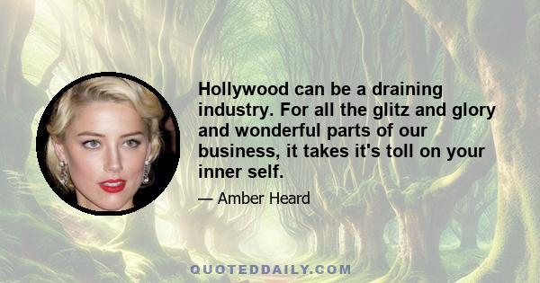 Hollywood can be a draining industry. For all the glitz and glory and wonderful parts of our business, it takes it's toll on your inner self.