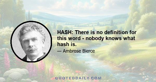 HASH: There is no definition for this word - nobody knows what hash is.