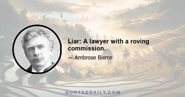 Liar: A lawyer with a roving commission.