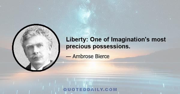 Liberty: One of Imagination's most precious possessions.