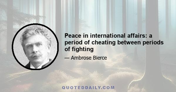 Peace in international affairs: a period of cheating between periods of fighting