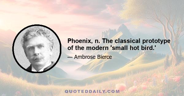 Phoenix, n. The classical prototype of the modern 'small hot bird.'